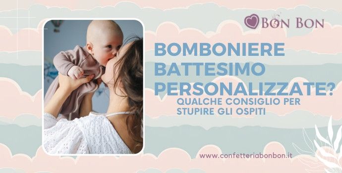 Bomboniere battesimo personalizzate? Qualche consiglio per stupire gli ospiti
