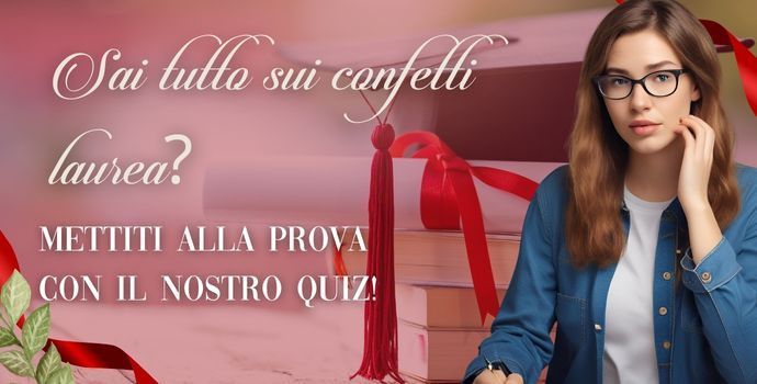 Sai tutto sui confetti laurea? Mettiti alla prova con il nostro quiz!